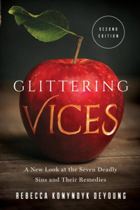 Glittering Vices: A New Look At The Seven Deadly Sins And Their Remedies