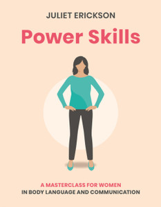 Power Skills: A Masterclass For Women In Body Language And Communication