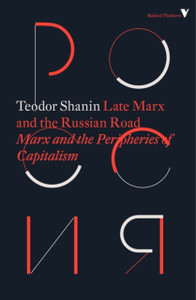 Late Marx And The Russian Road: Marx And The Peripheries Of Capitalism Late Marx And The Russian Road: Marx And The Peripheries Of Capitalism