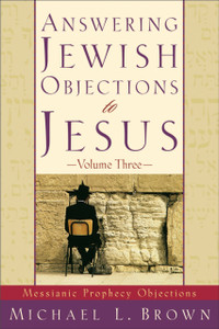 Answering Jewish Objections To Jesus: Messianic Prophecy Objections Answering Jewish Objections To Jesus: Messianic Prophecy Objections