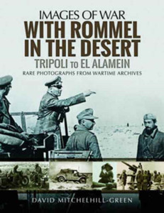 With Rommel In The Desert: Tripoli To El Alamein With Rommel In The Desert: Tripoli To El Alamein