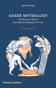 Greek Mythology: A Traveller'S Guide From Mount Olympus To Troy Greek Mythology: A Traveller'S Guide From Mount Olympus To Troy