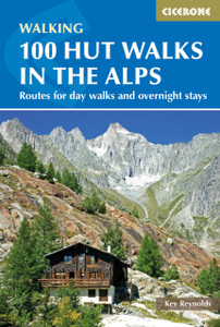 100 Hut Walks In The Alps: Routes For Day Walks And Overnight Stays In France, Switzerland, Italy, Austria And Slovenia 100 Hut Walks In The Alps: Routes For Day Walks And Overnight Stays In France, Switzerland, Italy, Austria And Slovenia