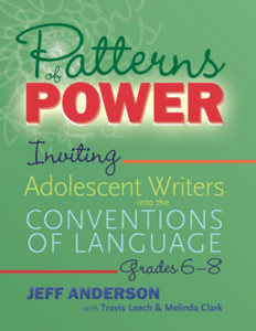 Patterns Of Power, Grades 6-8: Inviting Adolescent Writers Into The Conventions Of Language Patterns Of Power, Grades 6-8: Inviting Adolescent Writers Into The Conventions Of Language