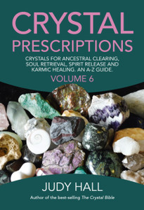 Crystal Prescriptions Volume 6 - Crystals For Ancestral Clearing, Soul Retrieval, Spirit Release And Karmic Healing. An A-Z Guide.
