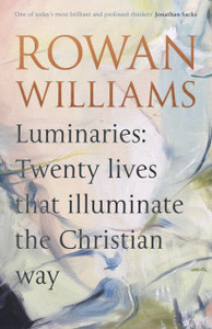 Luminaries: Twenty Lives That Illuminate The Christian Way Luminaries: Twenty Lives That Illuminate The Christian Way