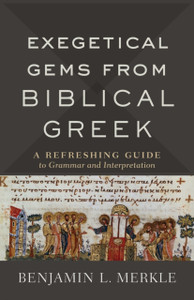 Exegetical Gems From Biblical Greek: A Refreshing Guide To Grammar And Interpretation