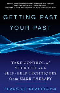 Getting Past Your Past: Take Control Of Your Life With Self-Help Techniques From Emdr Therapy Getting Past Your Past: Take Control Of Your Life With Self-Help Techniques From Emdr Therapy