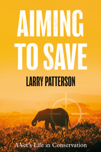 Aiming To Save: A Vet'S Life In Conservation Aiming To Save: A Vet'S Life In Conservation