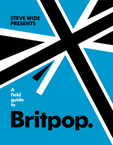 A Field Guide To Britpop A Field Guide To Britpop