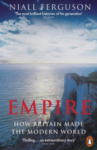 Empire: How Britain Made The Modern World Empire: How Britain Made The Modern World