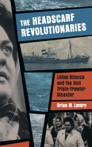 Headscarf Revolutionaries: Lillian Bilocca And The Hull Triple-Trawler Disaster