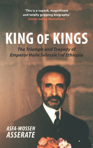 King Of Kings: The Triumph And Tragedy Of Emperor Haile Selassie I Of Ethiopia King Of Kings: The Triumph And Tragedy Of Emperor Haile Selassie I Of Ethiopia