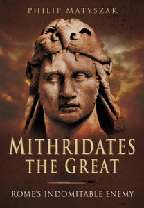 Mithridates The Great: Rome'S Indomitable Enemy Mithridates The Great: Rome'S Indomitable Enemy
