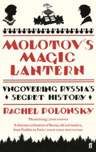 Molotov'S Magic Lantern: A Journey In Russian History Molotov'S Magic Lantern: A Journey In Russian History