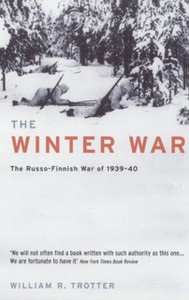The Winter War: The Russo-Finnish War Of 1939-40 The Winter War: The Russo-Finnish War Of 1939-40