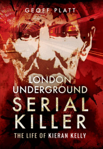 London Underground Serial Killer: The Life Of Kieran Kelly