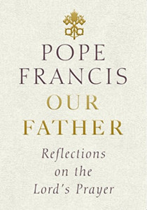 Our Father: Reflections On The Lord'S Prayer Our Father: Reflections On The Lord'S Prayer