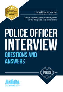 Police Officer Interview Questions And Answers: Sample Interview Questions And Responses To The New Police Core Competencies Police Officer Interview Questions And Answers: Sample Interview Questions And Responses To The New Police Core Competencies