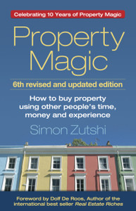 Property Magic: How To Buy Property Using Other People'S Time, Money And Experience Property Magic: How To Buy Property Using Other People'S Time, Money And Experience
