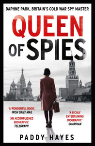 Queen Of Spies: Daphne Park, Britain'S Cold War Spy Master