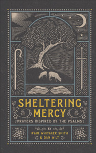 Sheltering Mercy: Prayers Inspired By The Psalms