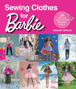 Sewing Clothes For Barbie: 24 Stylish Outfits For Fashion Dolls Sewing Clothes For Barbie: 24 Stylish Outfits For Fashion Dolls
