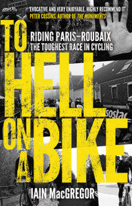 To Hell On A Bike: Riding Paris-Roubaix: The Toughest Race In Cycling To Hell On A Bike: Riding Paris-Roubaix: The Toughest Race In Cycling