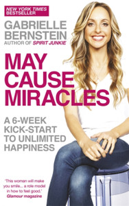 May Cause Miracles: A 6-Week Kick-Start To Unlimited Happiness