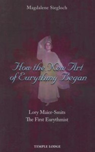 How The New Art Of Eurythmy Began: Lory Maier-Smits, The First Eurythmist How The New Art Of Eurythmy Began: Lory Maier-Smits, The First Eurythmist