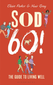 Sod Sixty!: The Guide To Living Well Sod Sixty!: The Guide To Living Well