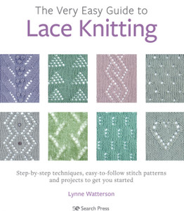 The Very Easy Guide To Lace Knitting: Step-By-Step Techniques, Easy-To-Follow Stitch Patterns And Projects To Get You Started The Very Easy Guide To Lace Knitting: Step-By-Step Techniques, Easy-To-Follow Stitch Patterns And Projects To Get You Started