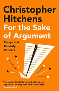 For The Sake Of Argument: Essays And Minority Reports For The Sake Of Argument: Essays And Minority Reports