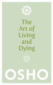 The Art Of Living And Dying: Celebrating Life And Celebrating Death