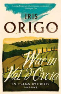 War In Val D'Orcia: An Italian War Diary 1943-1944 War In Val D'Orcia: An Italian War Diary 1943-1944