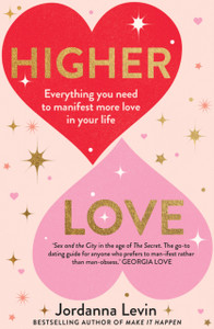 Higher Love: Everything You Need To Manifest More Love In Your Life Higher Love: Everything You Need To Manifest More Love In Your Life