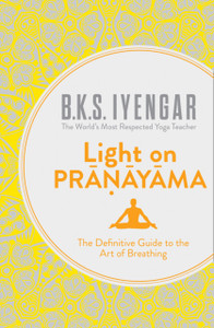 Light On Pranayama: The Definitive Guide To The Art Of Breathing Light On Pranayama: The Definitive Guide To The Art Of Breathing