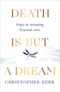Death Is But A Dream: Hope And Meaning At Life'S End - 9781787478954 Death Is But A Dream: Hope And Meaning At Life'S End - 9781787478954