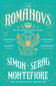 The Romanovs: The Story of Russia and its Empire 1613-1918
