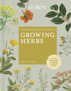 The Kew Gardener'S Guide To Growing Herbs: The Art And Science To Grow Your Own Herbs The Kew Gardener'S Guide To Growing Herbs: The Art And Science To Grow Your Own Herbs