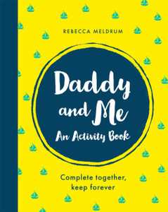 Daddy And Me: An Activity Book: Complete Together, Keep Forever