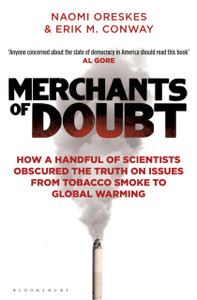Merchants Of Doubt: How A Handful Of Scientists Obscured The Truth On Issues From Tobacco Smoke To Global Warming Merchants Of Doubt: How A Handful Of Scientists Obscured The Truth On Issues From Tobacco Smoke To Global Warming