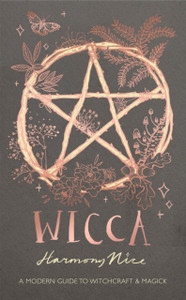 Wicca: A Modern Guide To Witchcraft And Magick Wicca: A Modern Guide To Witchcraft And Magick