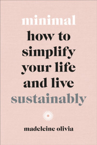 Minimal: How To Simplify Your Life And Live Sustainably