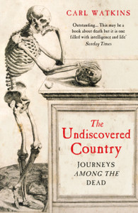 The Undiscovered Country: Journeys Among The Dead