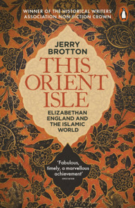 This Orient Isle: Elizabethan England And The Islamic World This Orient Isle: Elizabethan England And The Islamic World