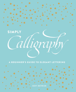 Simply Calligraphy: A Beginner'S Guide To Elegant Lettering Simply Calligraphy: A Beginner'S Guide To Elegant Lettering