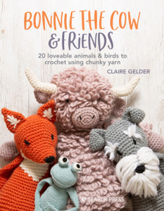 Bonnie The Cow & Friends: 20 Loveable Animals & Birds To Crochet Using Chunky Yarn Bonnie The Cow & Friends: 20 Loveable Animals & Birds To Crochet Using Chunky Yarn