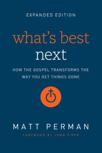 What'S Best Next: How The Gospel Transforms The Way You Get Things Done What'S Best Next: How The Gospel Transforms The Way You Get Things Done