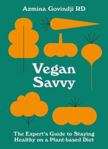 Vegan Savvy: The Expert'S Guide To Nutrition On A Plant-Based Diet Vegan Savvy: The Expert'S Guide To Nutrition On A Plant-Based Diet